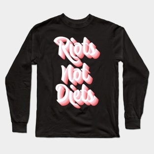 Riots Not Diets Long Sleeve T-Shirt